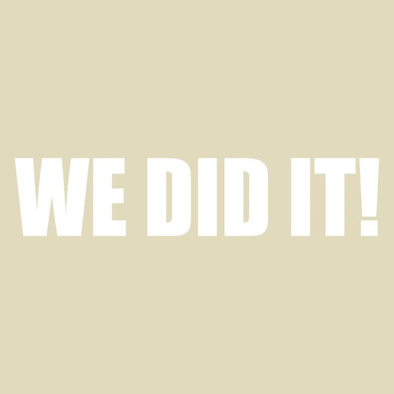 We did it