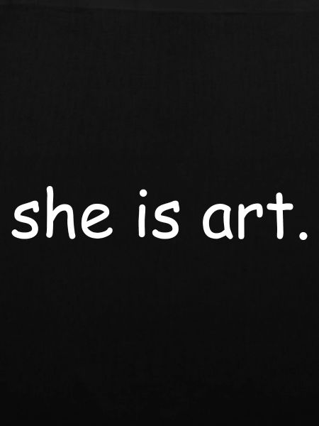 She is art