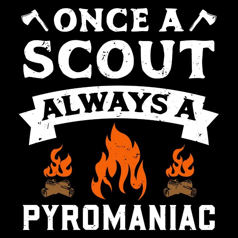 Once A Scout Always A Pyromaniac Scout