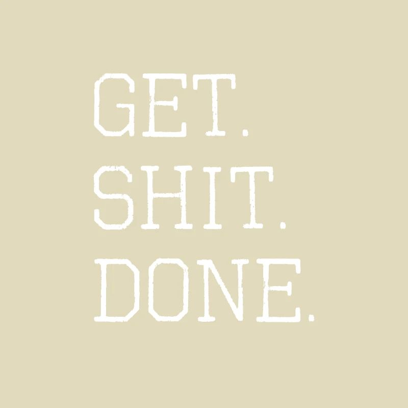 get shit done