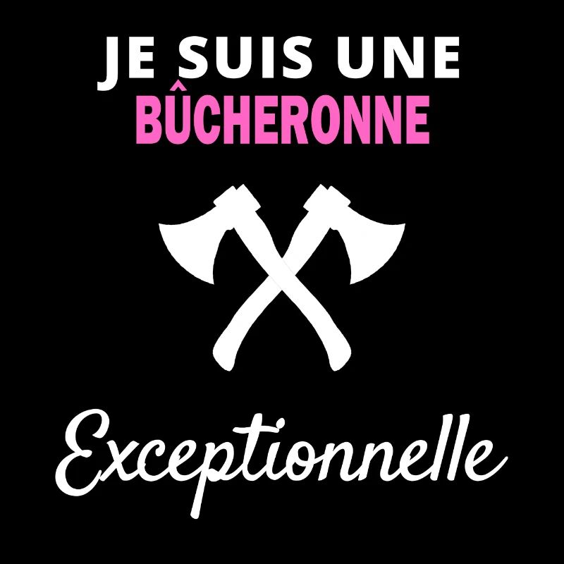 je suis un Exceptionnelle bûcheronne