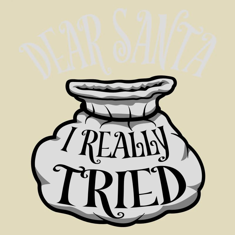 Dear Santa I Really Tried Christmas Humor Funny