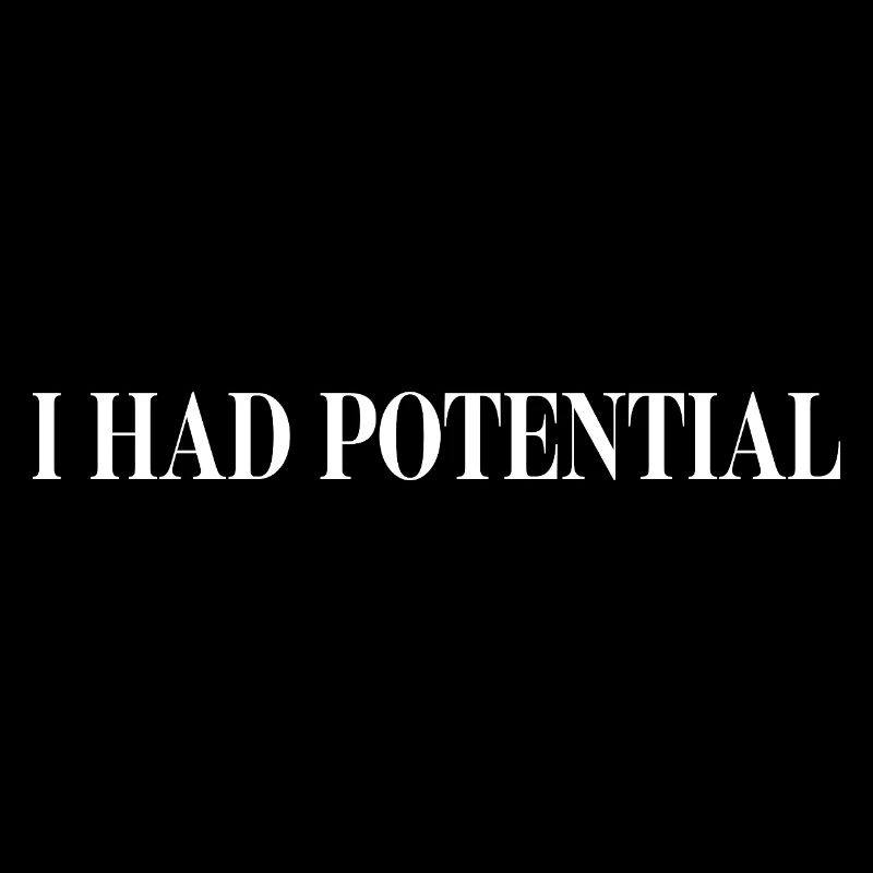 I Had Potential Lustiger Spruch Sarkasmus