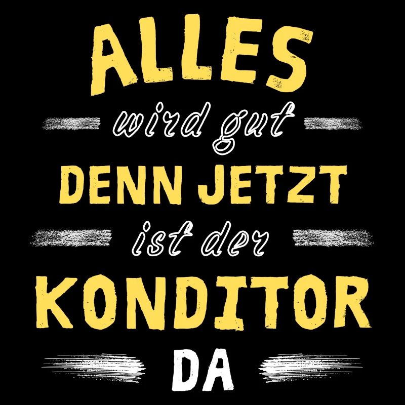 Alles wird gut denn jetzt ist der Konditor da