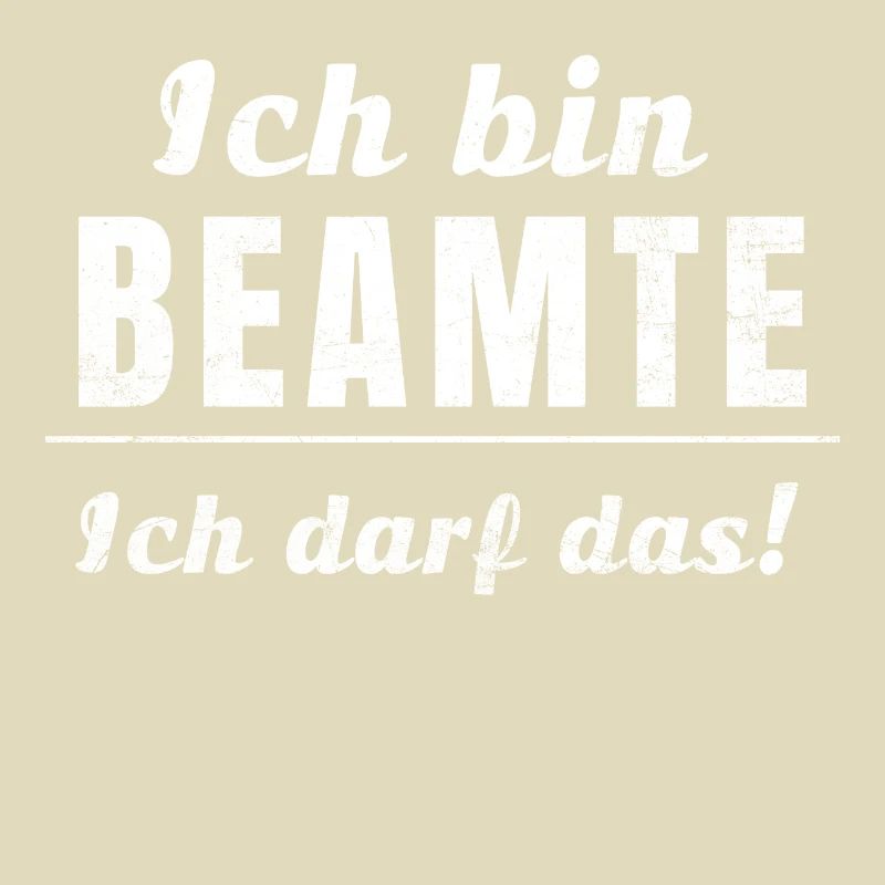 Ich bin Beamte, ich darf das!