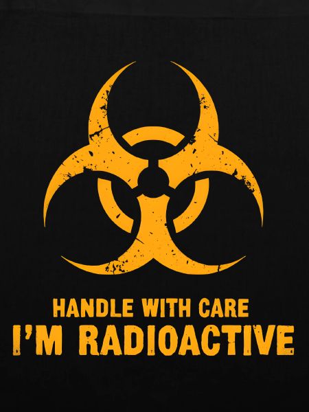 Handle with Care, I'm Radioactive