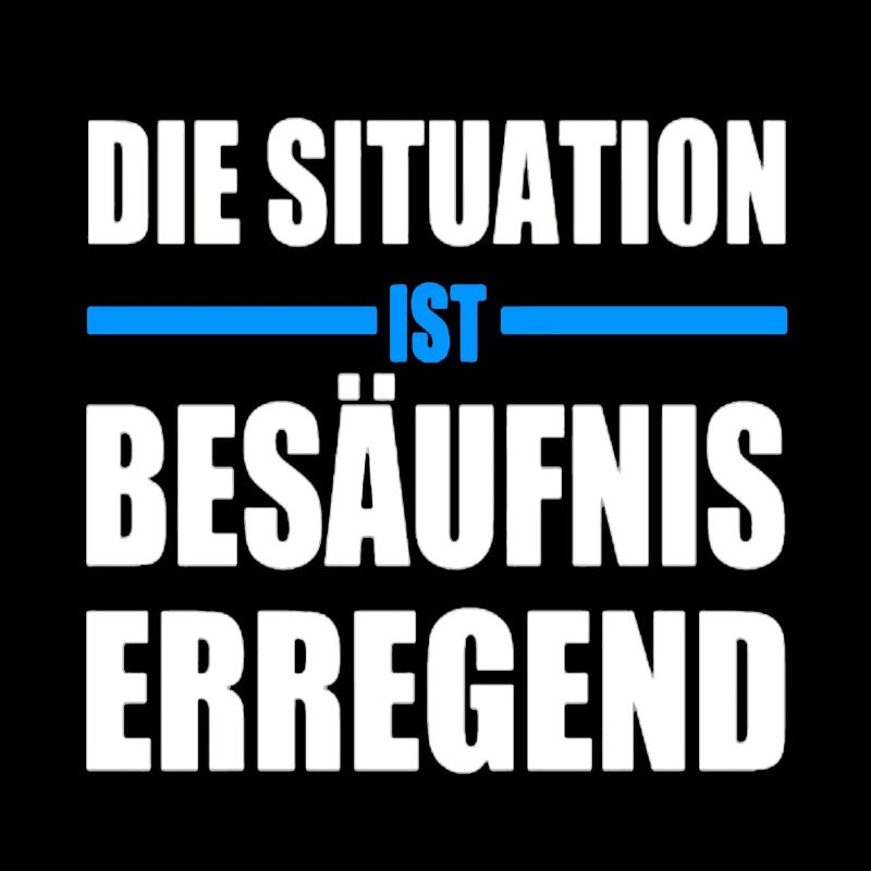 Die Situation Ist Besäufniserregend