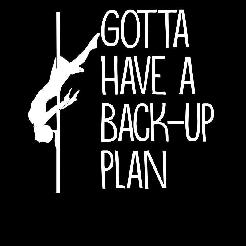 Gotta Have A backup plan Pole Dance Geschenk