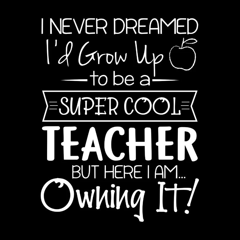 I never dreamed to be super cool teacher