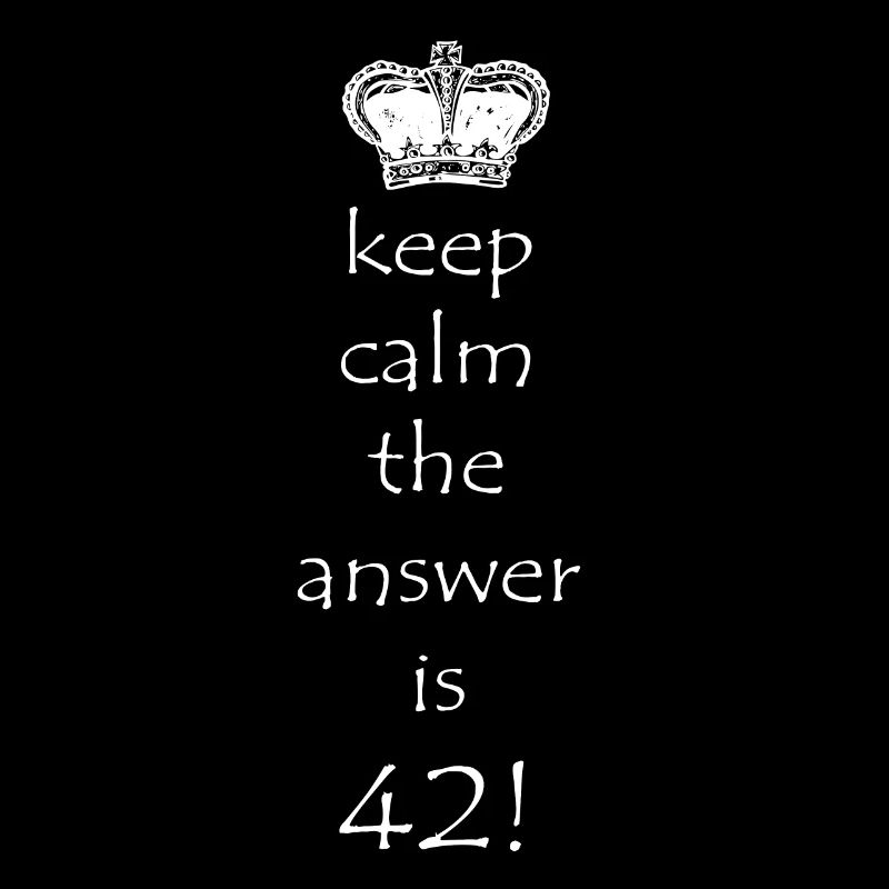 Keep Calm the Answer is 42