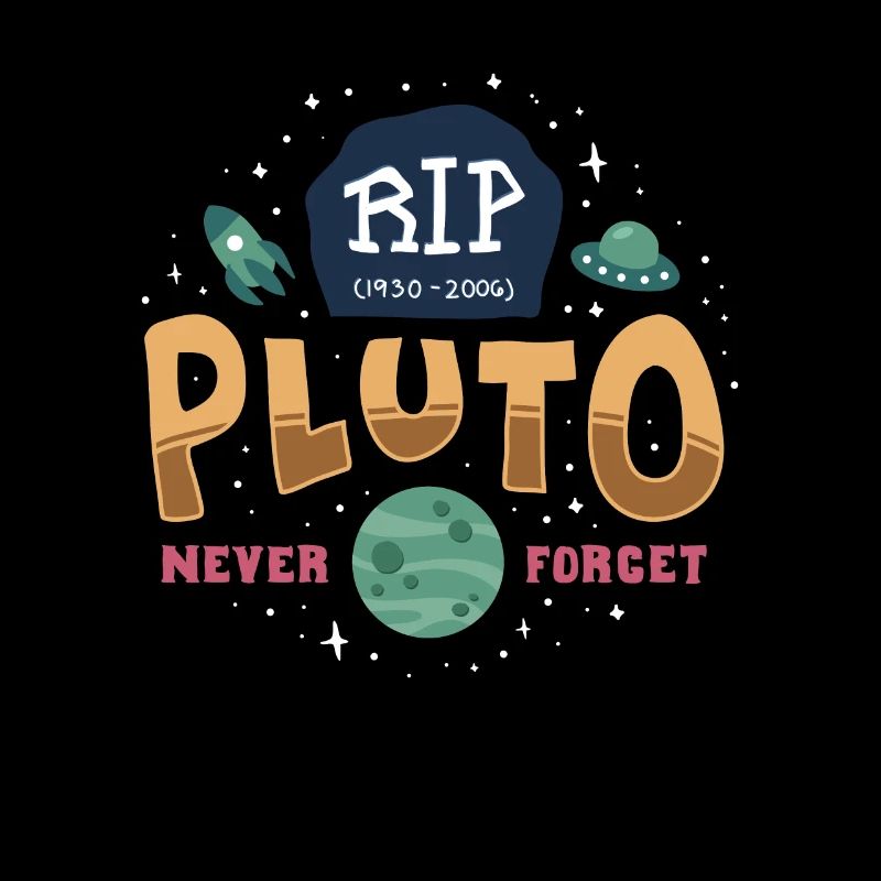 RIP Pluto Never Forget 1930-2006 dwarf planet