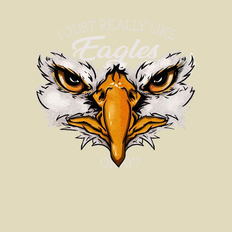 I Just Really Like Eagles Okay? Funny Eagle Gift