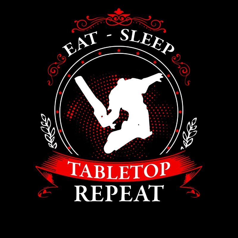 eat. sleep. tabletop. repeat.