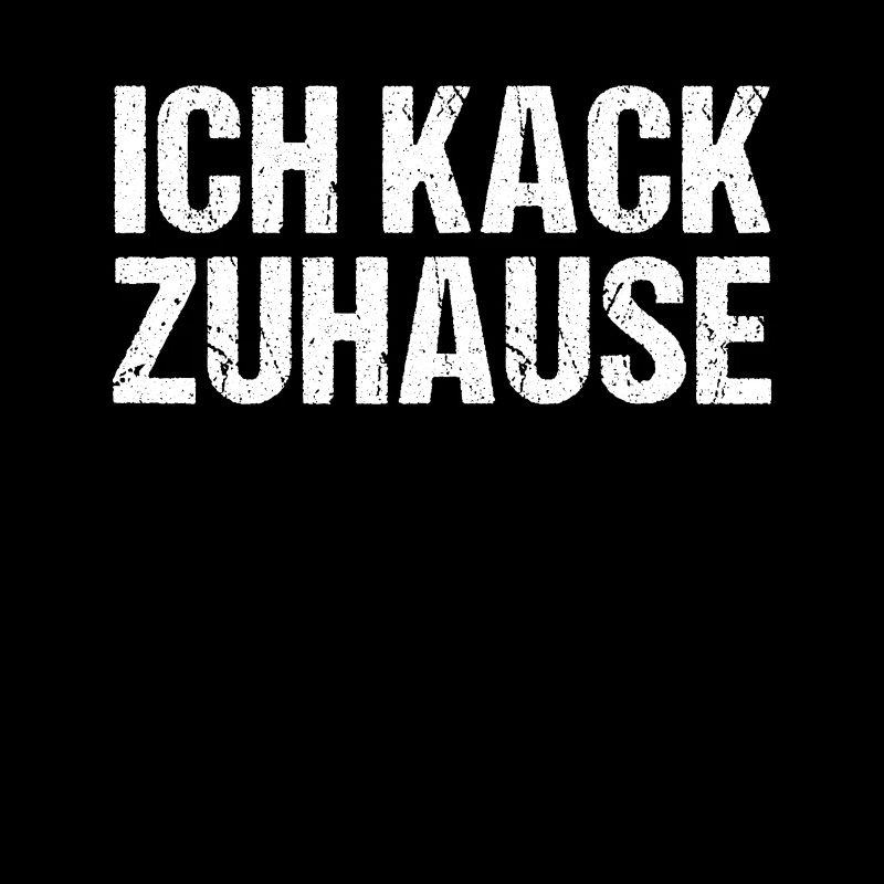 Ich Kack Zuhause - Heimscheißer