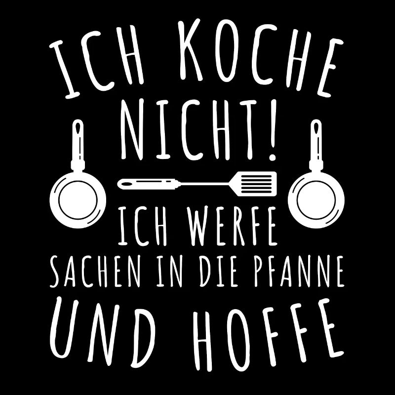 Koch witziger Spruch Ich koche nicht werfe hoffe