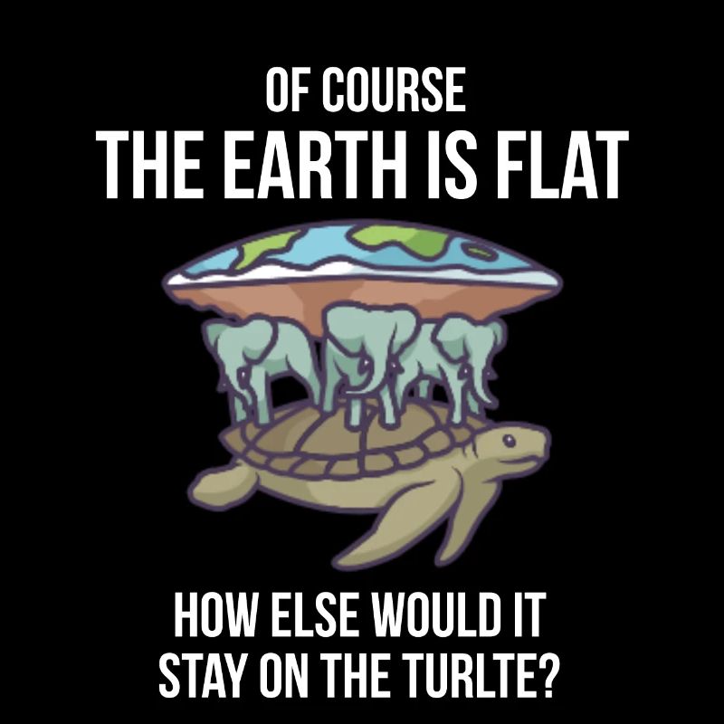 Of course the earth is flat - Turtle
