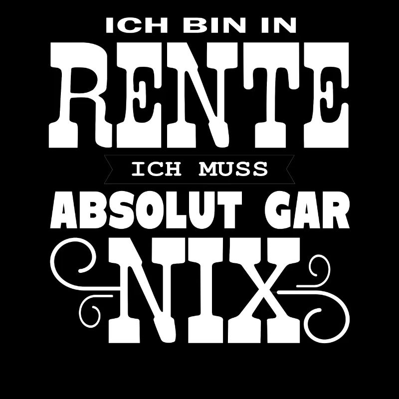 Ich bin in Rente - ich muss gar nix - Geschenk
