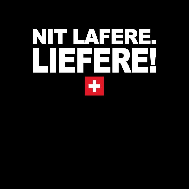 Nit lafere. Liefere! Lustige Schweizer Sprüche CH