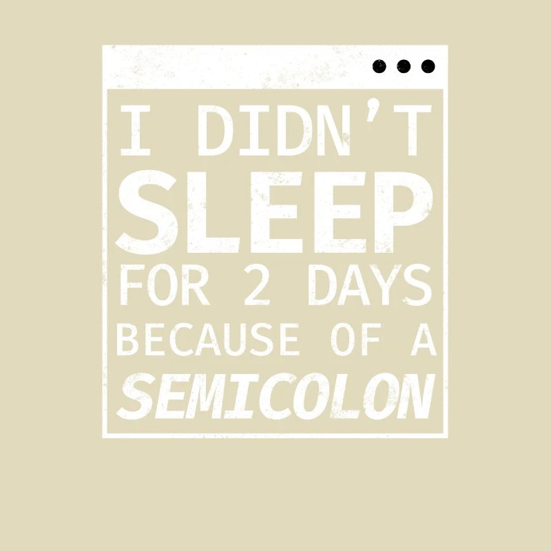 I Didn't Sleep 2 Days Semicolon Programmer