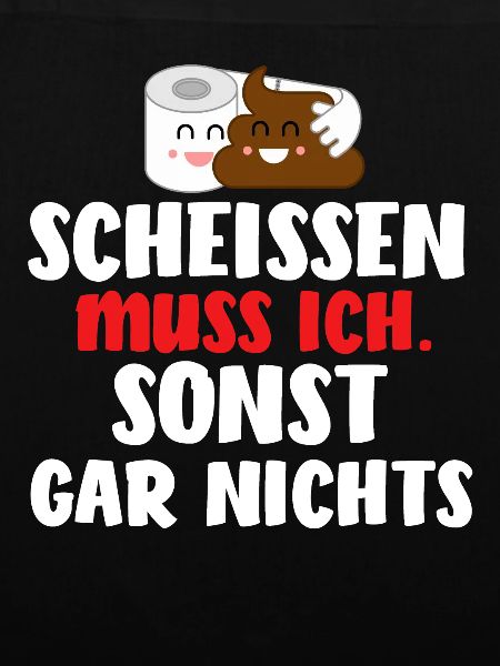 Einen Scheiß muss ich