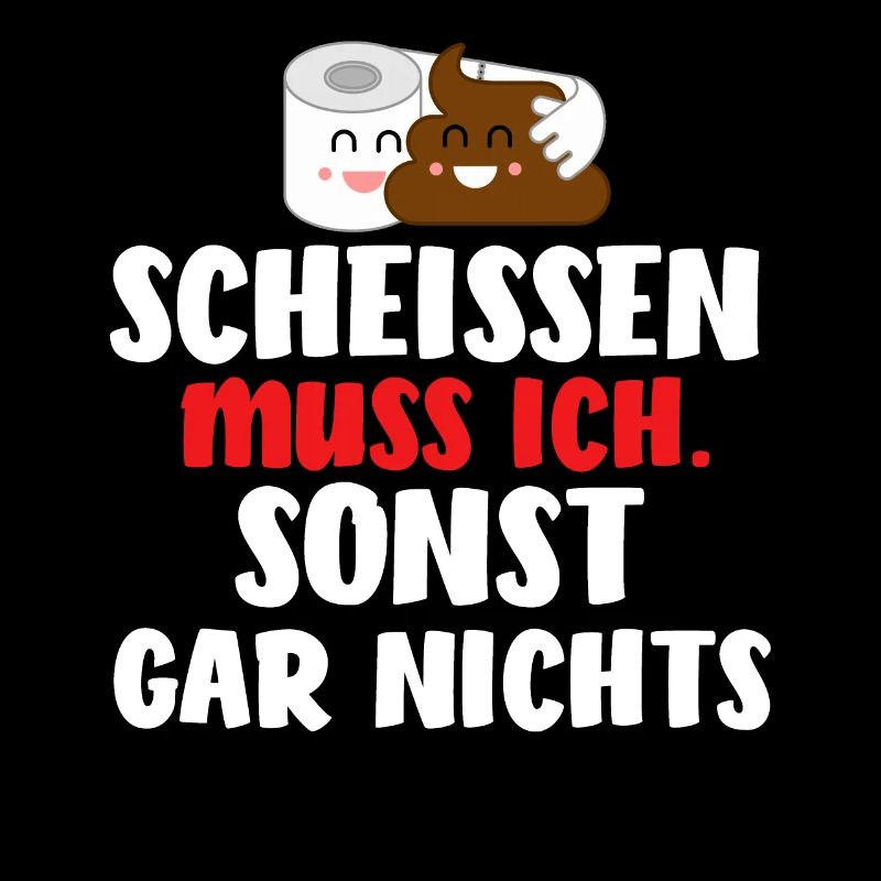 Einen Scheiß muss ich