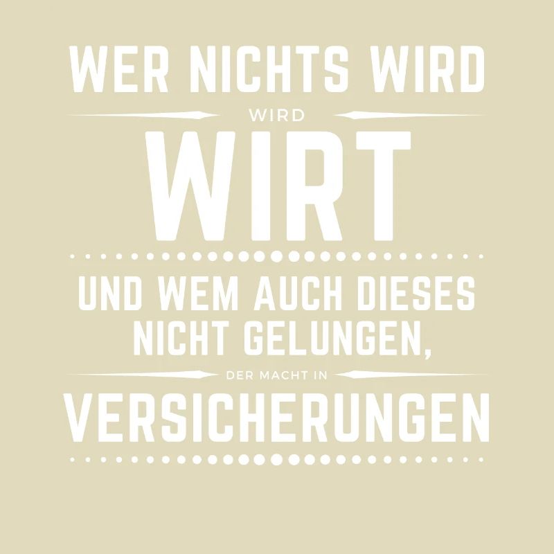 Wer nichts wird - wird Wirt, danach Versicherung!