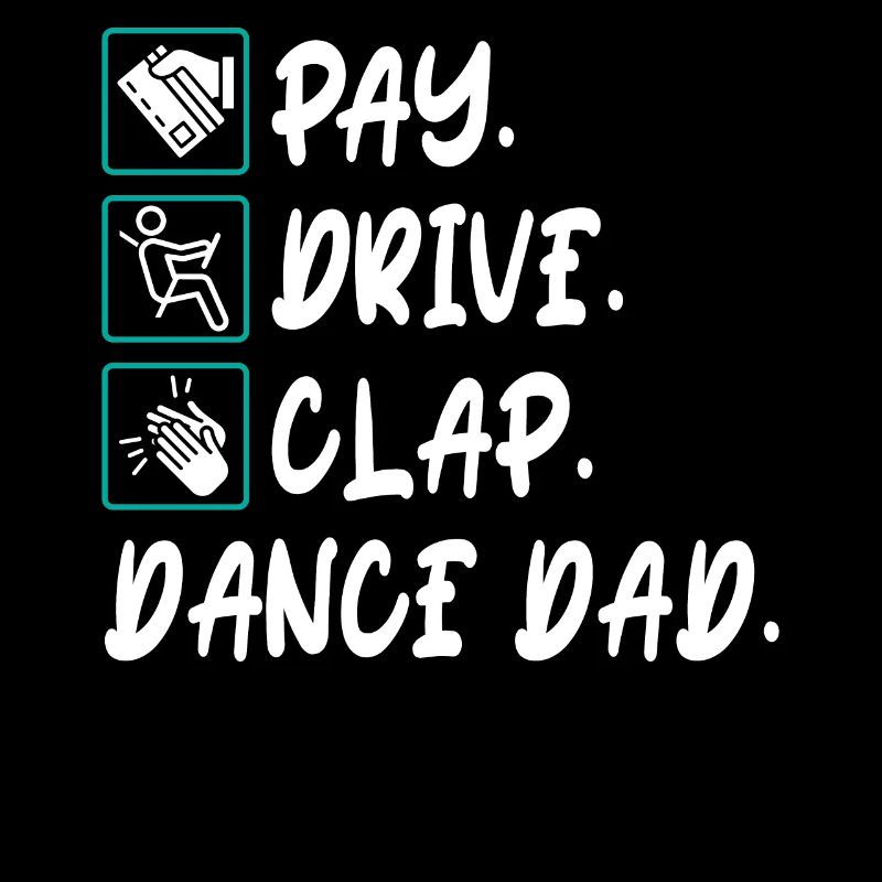 Pay Drive Clap Dance Dad Dancing Daddy Father's Day