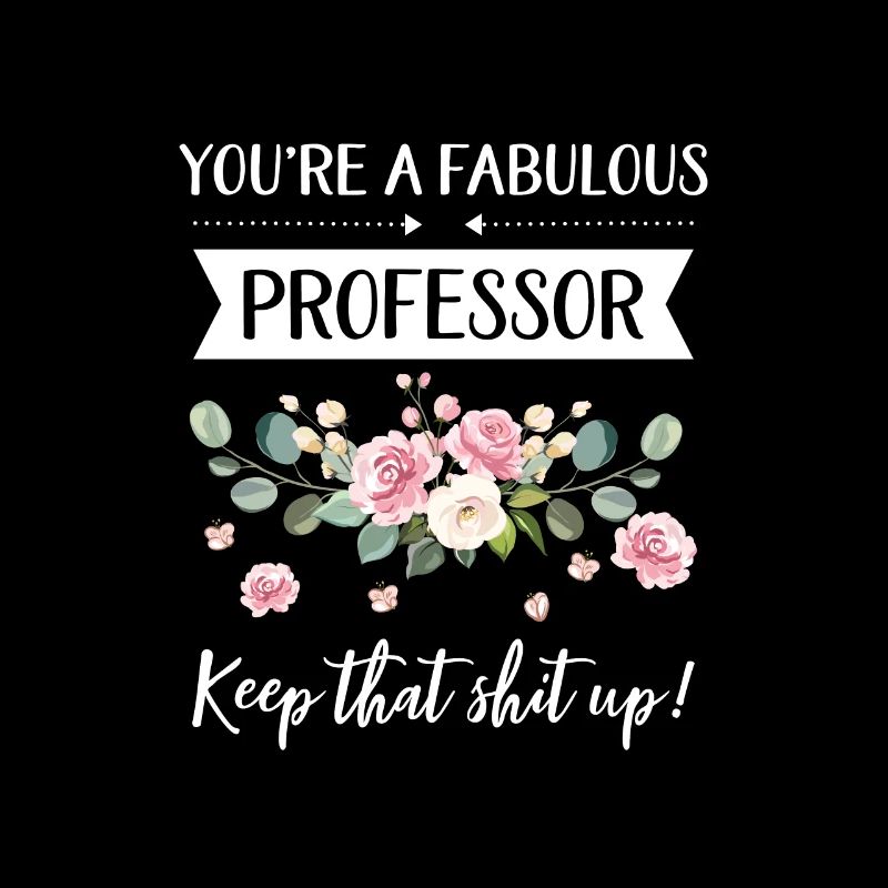Tu es un professeur fabuleux, garde cette merde!,