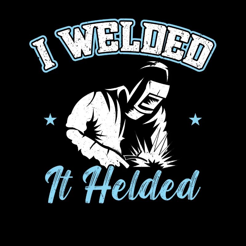 I welded it helded Schweißer