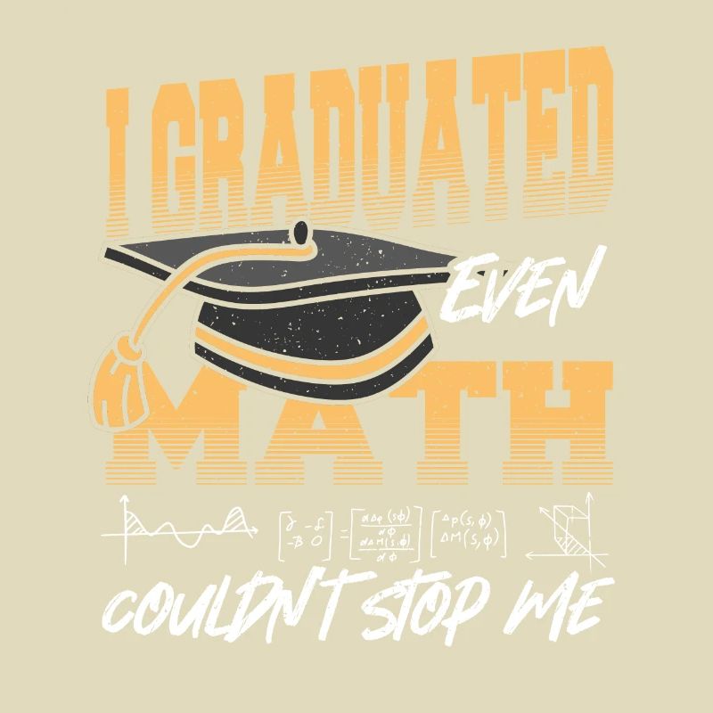I Graduated Even Math Couldn't Stop Me Graduation