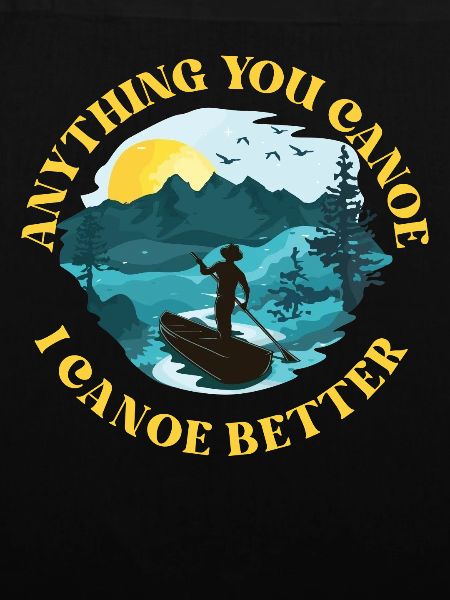 Canoe Canoeing Anything You Canoe