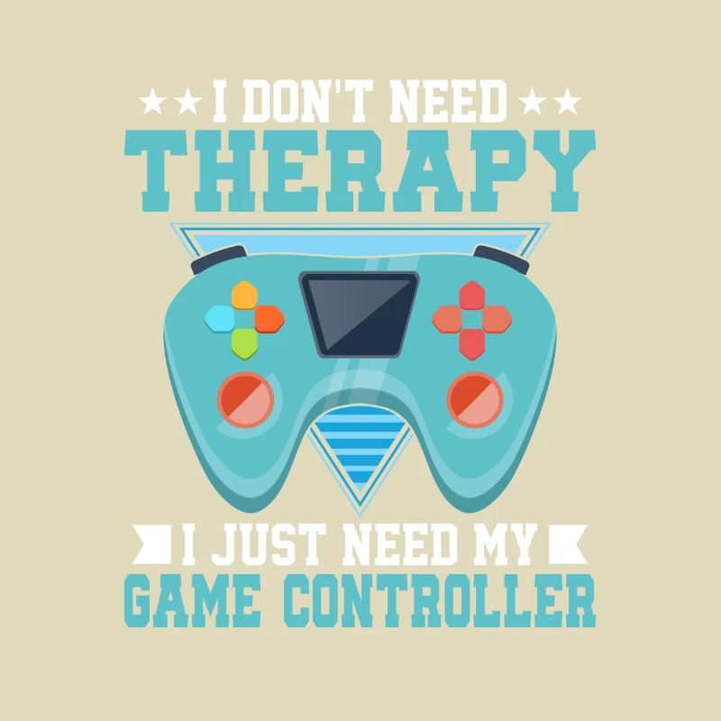 Don't Need Therapy I Just Need My Game Controller