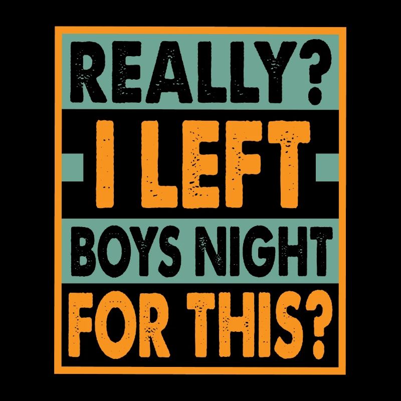 Really? I Left Boys Night For This? - Funny