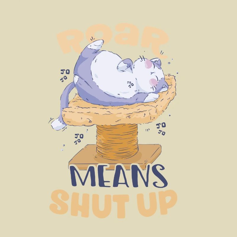 Roar means Shut Up Cat Scratching Post Lover