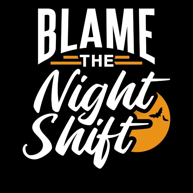 Blame is the night shift sayings day shift