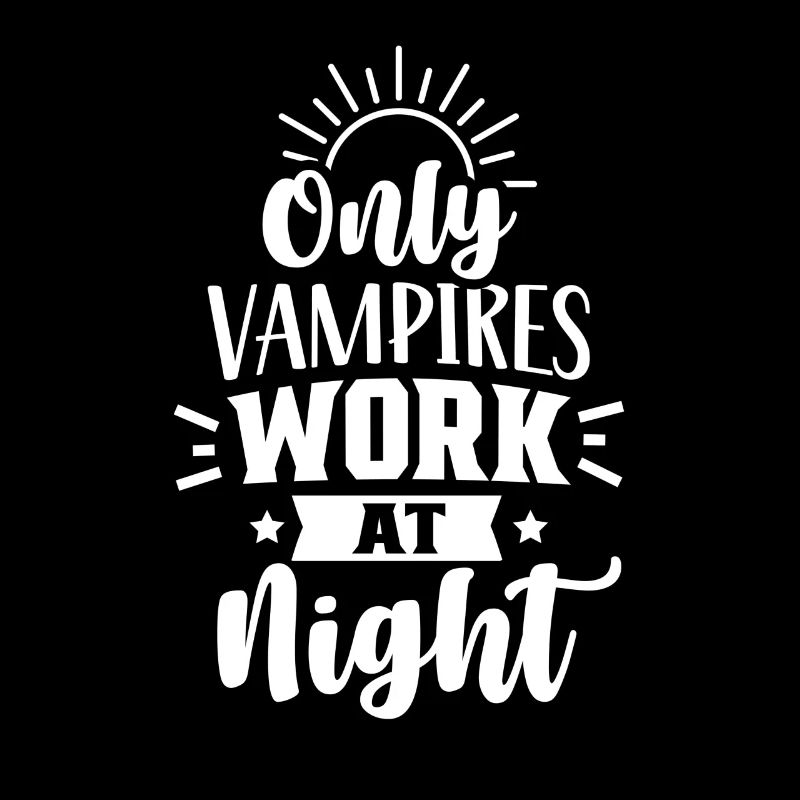 Nur Vampire Arbeiten Nachts Sprüche Tagschicht