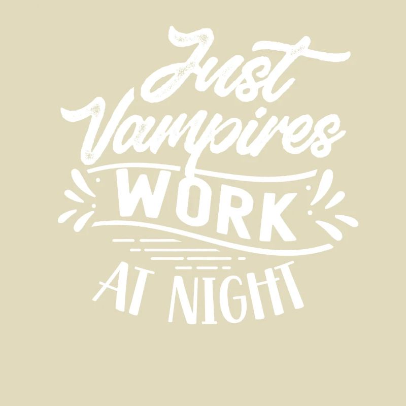Only vampires work at night sayings day shift