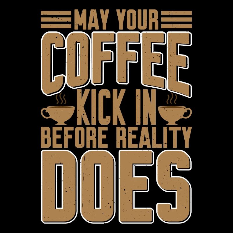 May Your Coffee Kick In Before Reality Does 28