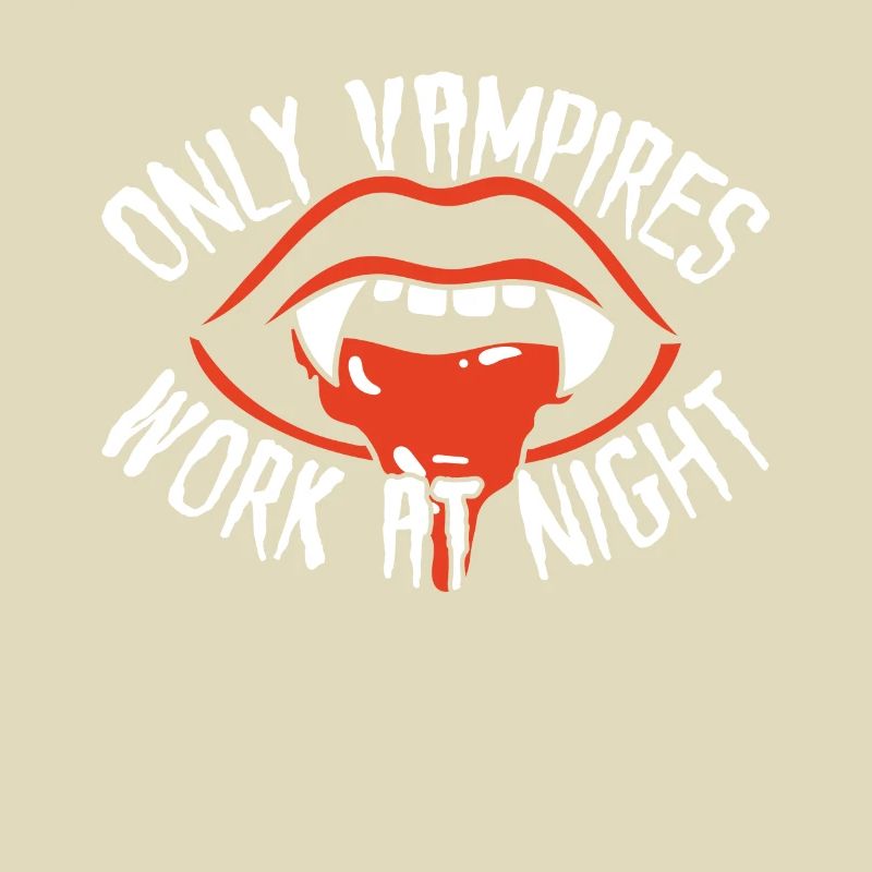Only vampires work at night sayings day shift