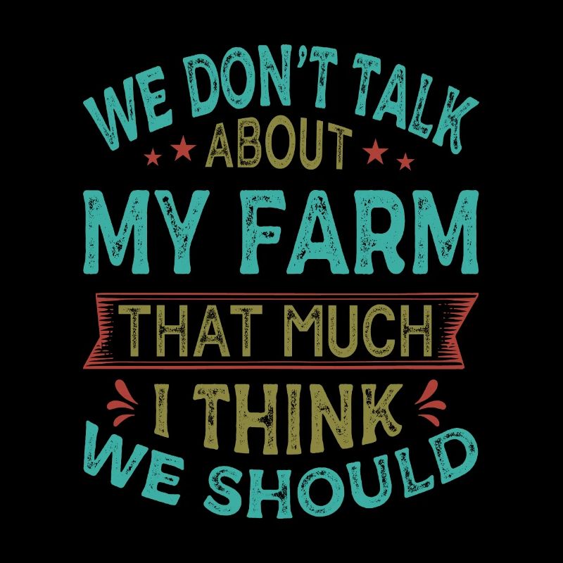 We Don't Talk About My Farm That Much I Think We S