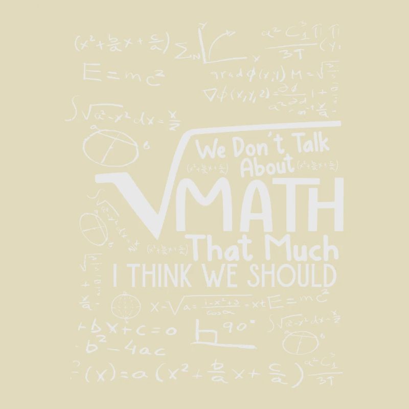 We Don't Talk About Math That Much I Think We Shou
