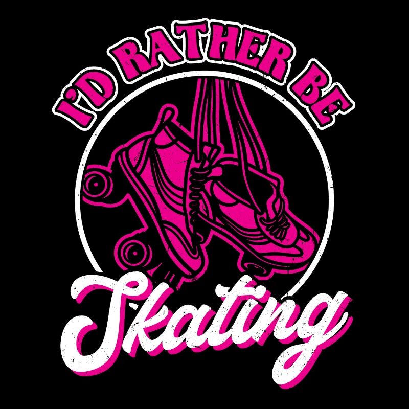 I'd Rather Be Skating - Roller Skating - Skater