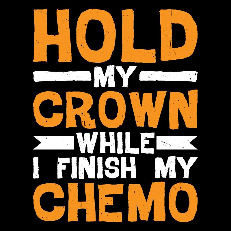 Hold My Crown While I Finish My Chemo 31