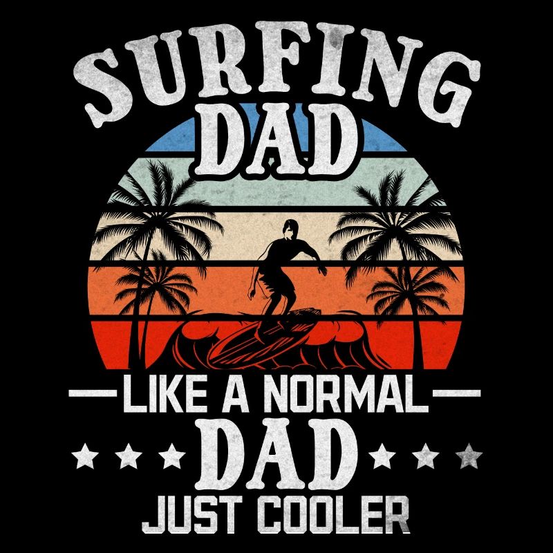 Surfing Dad like a normal dad Just Cooler I