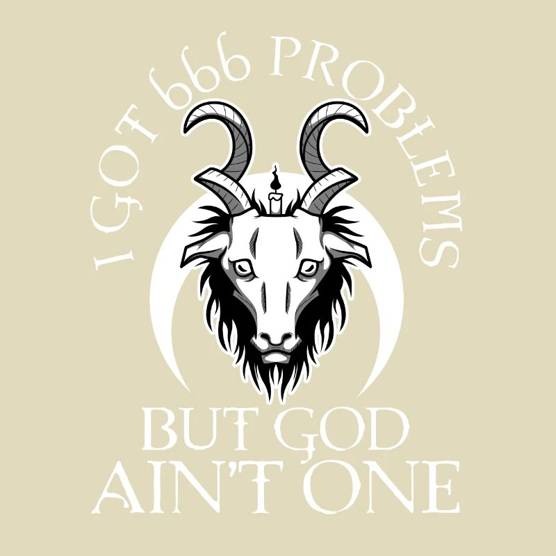 I Got 666 Problems But God Ain't One