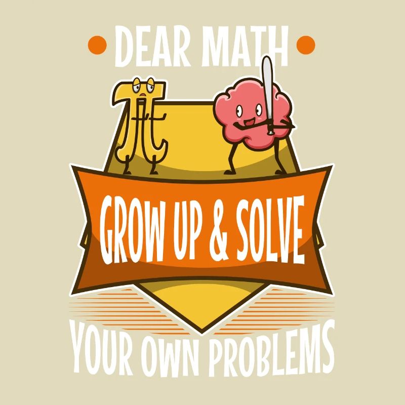 Dear math grow up and solve your own problems