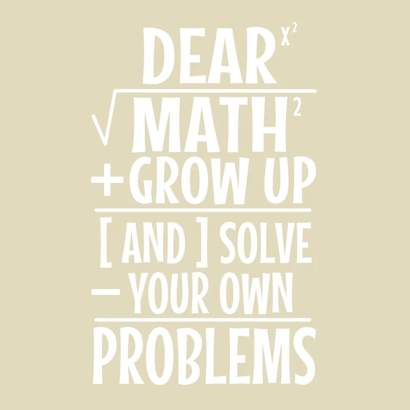 Dear math grow up and solve your own problems