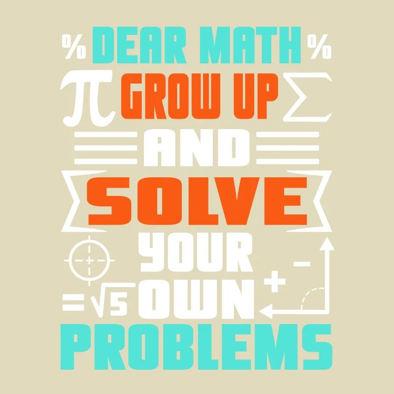 Dear math grow up and solve your own problems