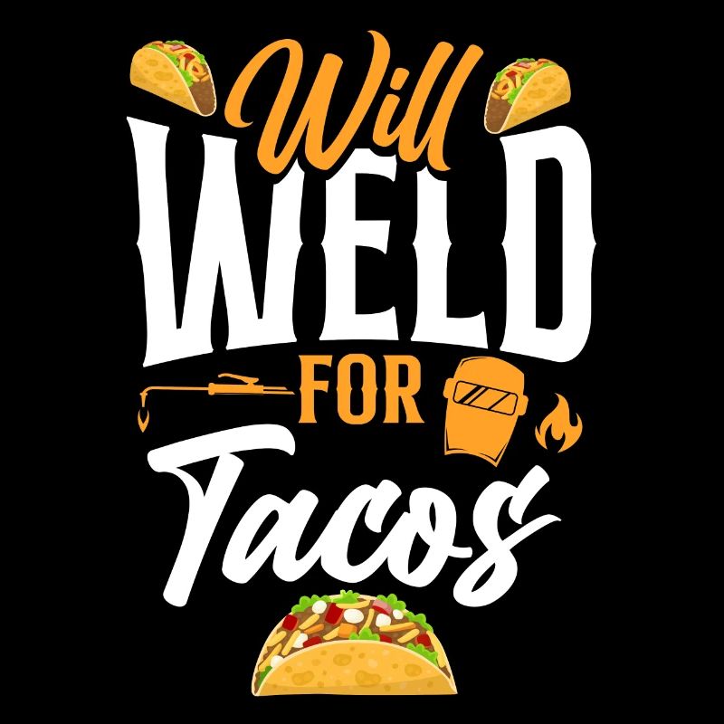 Welder Welding Taco Will Weld For