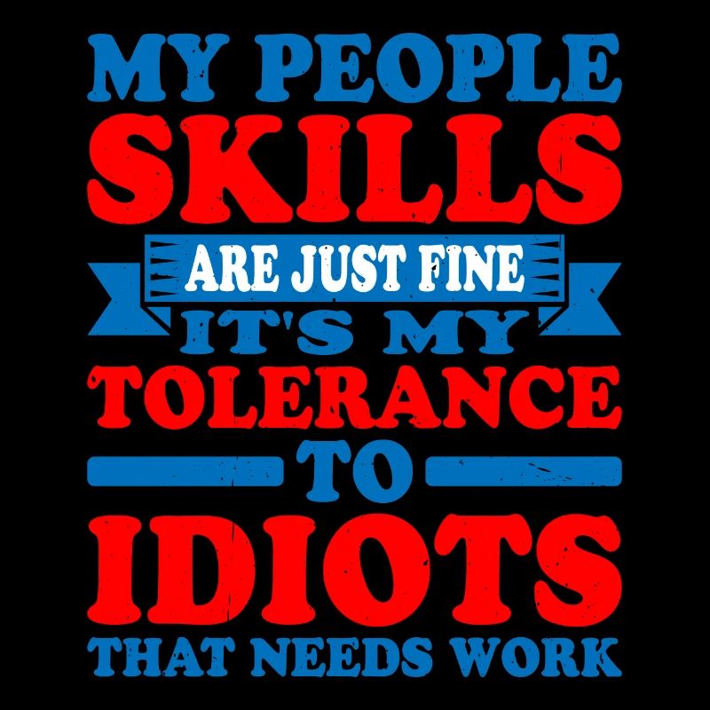 It's My Tolerance To Idiots That Needs Work 5